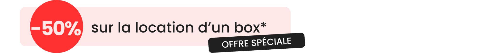 Promotion -50% sur la location d’un box pendant 6 mois